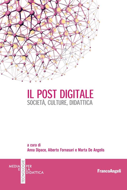 Il post digitale. Società, culture, didattica - Marta De Angelis,Anna Dipace,Alberto Fornasari - ebook