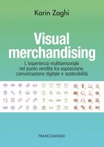 Visual merchandising. L'esperienza multisensoriale nel punto vendita tra esposizione, comunicazione digitale e sostenibilità