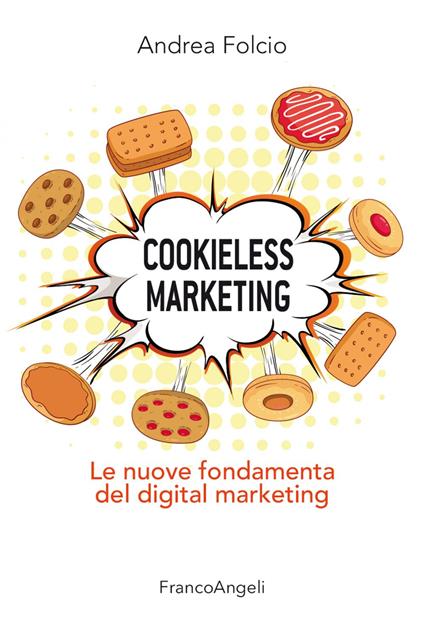 Cookieless marketing. Le nuove fondamenta del digital marketing - Andrea Folcio - ebook