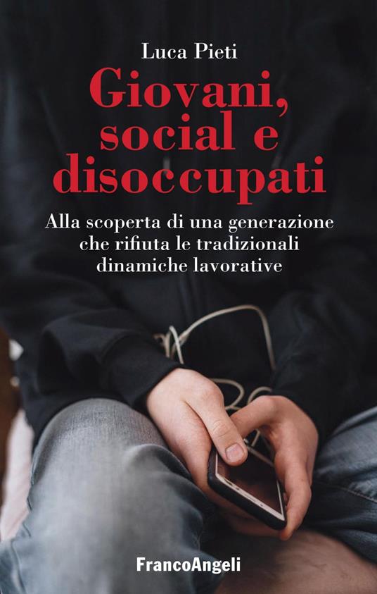Giovani, social e disoccupati. Alla scoperta di una generazione che rifiuta le tradizionali dinamiche lavorative - Luca Pieti - ebook
