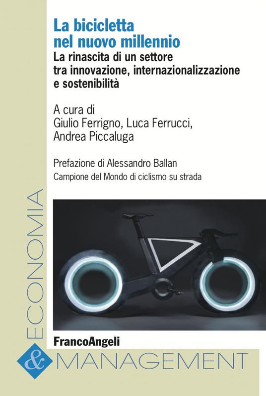 La bicicletta nel nuovo millennio. La rinascita di un settore tra innovazione, internazionalizzazione e sostenibilità - Giulio Ferrigno,Luca Ferrucci,Andrea Piccaluga - ebook