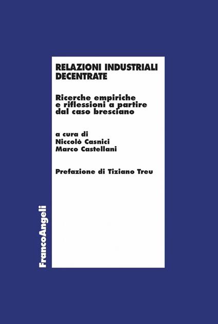 Relazioni industriali decentrate. Ricerche empiriche e riflessioni a partire dal caso bresciano - Niccolò Casnici,Marco Castellani - ebook