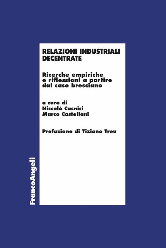 Relazioni industriali decentrate. Ricerche empiriche e riflessioni a partire dal caso bresciano - Niccolò Casnici,Marco Castellani - ebook
