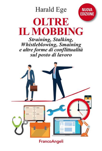 Oltre il mobbing. Straining, stalking e altre forme di conflittualità sul posto di lavoro - Harald Ege - ebook