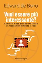 Vuoi essere più interessante? Cambia il modo di vedere te stesso e il modo in cui il mondo ti vede