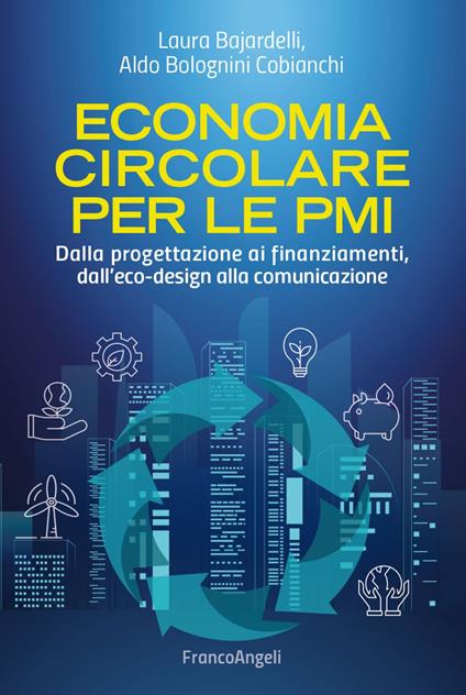 Economia circolare per le PMI. Dalla progettazione ai finanziamenti, dall'eco-design alla comunicazione - Laura Bajardelli,Aldo Bolognini Cobianchi - ebook