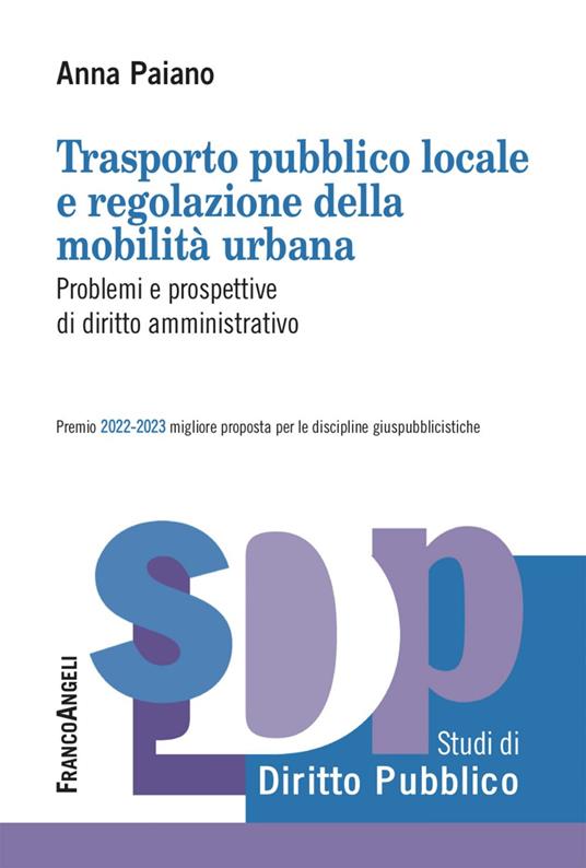 Trasporto pubblico locale e regolazione della mobilità urbana. Problemi e prospettive di diritto amministrativo - Anna Paiano - ebook