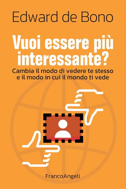 Vuoi essere più interessante? Cambia il modo di vedere te stesso e il modo in cui il mondo ti vede - Edward De Bono - copertina