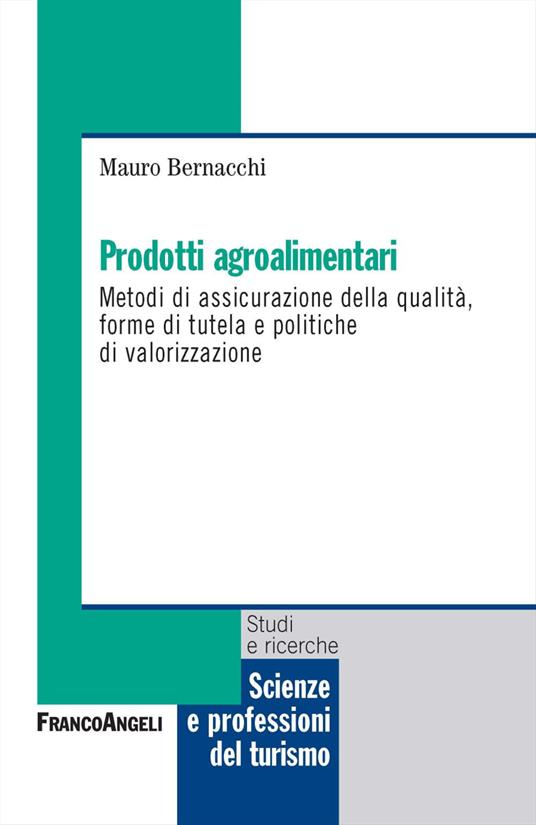 Prodotti agroalimentari. Metodi di assicurazione della qualità, forme di tutela e politiche di valorizzazione - Mauro Bernacchi - copertina