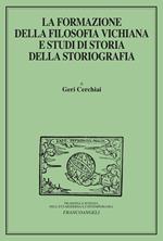 La formazione della filosofia vichiana e studi di storia della storiografia