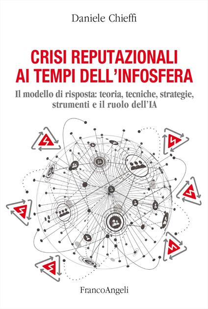 Crisi reputazionali ai tempi dell'infosfera. Il modello di risposta: teoria, tecniche, strategie, strumenti e il ruolo dell'IA - Daniele Chieffi - copertina