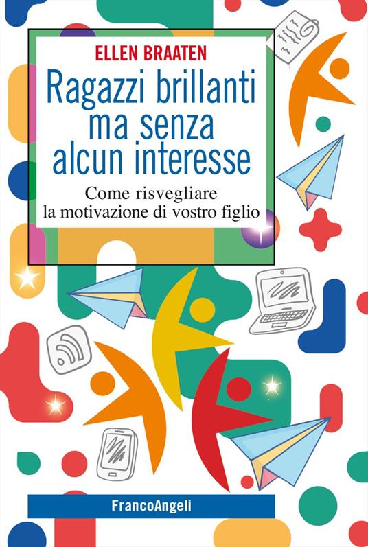 Ragazzi brillanti ma senza alcun interesse. Come risvegliare la motivazione di vostro figlio - Ellen Braaten - copertina