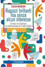 Ragazzi brillanti ma senza alcun interesse. Come risvegliare la motivazione di vostro figlio