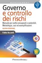 Governo e controllo dei rischi. Manuale per scelte consapevoli e sostenibili. Metodologia, casi ed esemplificazioni