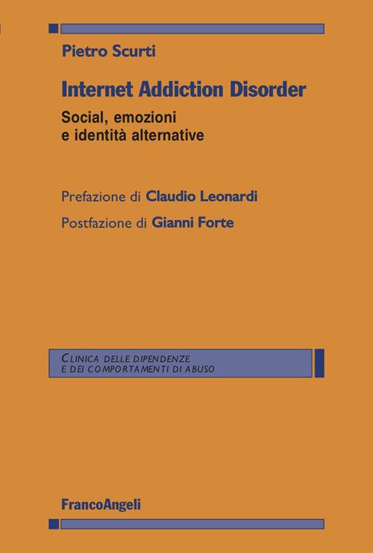 Internet Addiction Disorder. Social, emozioni e identità alternative - Pietro Scurti - copertina
