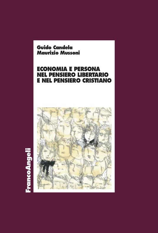 Economia e persona nel pensiero libertario e nel pensiero cristiano - Guido Candela,Maurizio Mussoni - copertina