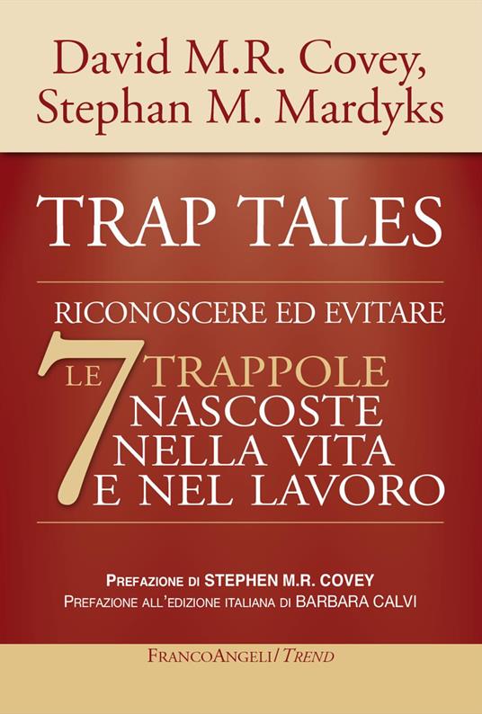 Trap tales. Riconoscere ed evitare le 7 trappole nascoste nella vita e nel lavoro - David M.R. Covey,Stephan M. Mardyks - copertina