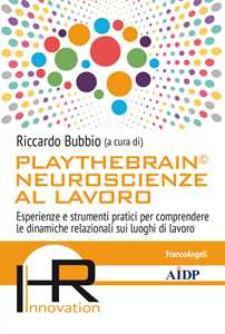 Playthebrain© neuroscienze al lavoro. Esperienze e strumenti pratici per comprendere le dinamiche relazionali sui luoghi di lavoro
