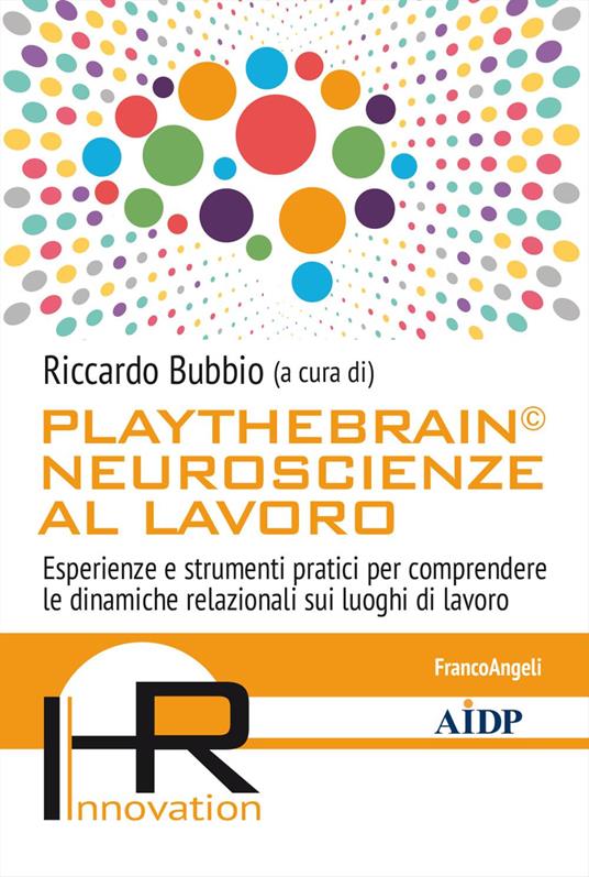 Playthebrain© neuroscienze al lavoro. Esperienze e strumenti pratici per comprendere le dinamiche relazionali sui luoghi di lavoro - copertina