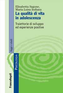 Libro La qualità di vita in adolescenza. Traiettorie di sviluppo ed esperienze positive Elisabetta Sagone Maria Luisa Indiana