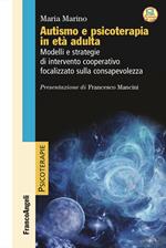 Autismo e psicoterapia in età adulta. Modelli e strategie di intervento cooperativo e focalizzato sulla consapevolezza