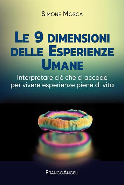 Le 9 dimensioni delle esperienze umane. Interpretare ciò che ci accade per vivere esperienze piene di vita - Simone Mosca - copertina