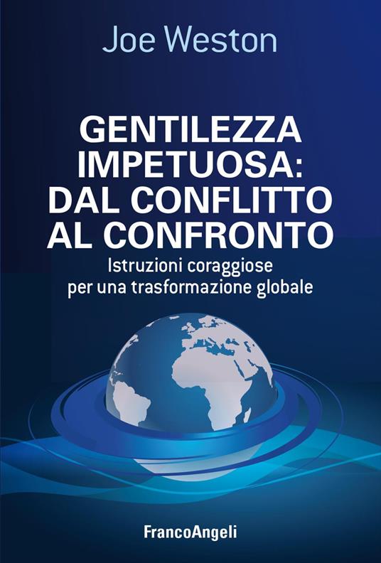 Gentilezza impetuosa: dal conflitto al confronto. Istruzioni coraggiose per una trasformazione globale - Joe Weston - copertina