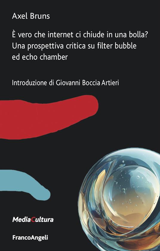 È vero che internet ci chiude in una bolla? Una prospettiva critica su filter bubble ed echo chamber - Axel Bruns - copertina