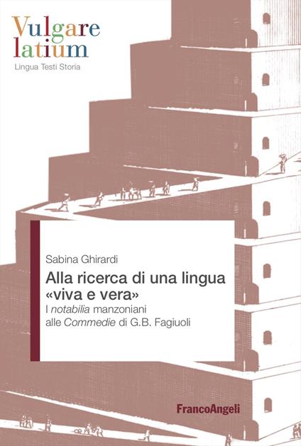 Alla ricerca di una lingua «viva e vera». I notabilia manzoniani alle Commedie di G.B. Fagiuoli - Sabina Ghirardi - copertina