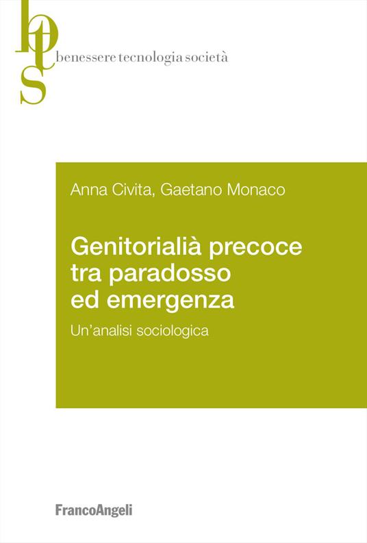 Genitorialità precoce tra paradosso ed emergenza. Un'analisi sociologica - Anna Civita,Gaetano Monaco - copertina