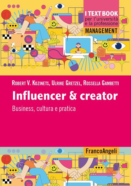 Influencer & creator. Business, cultura e pratica - Robert V. Kozinets,Ulrike Gretzel,Rossella Chiara Gambetti - copertina