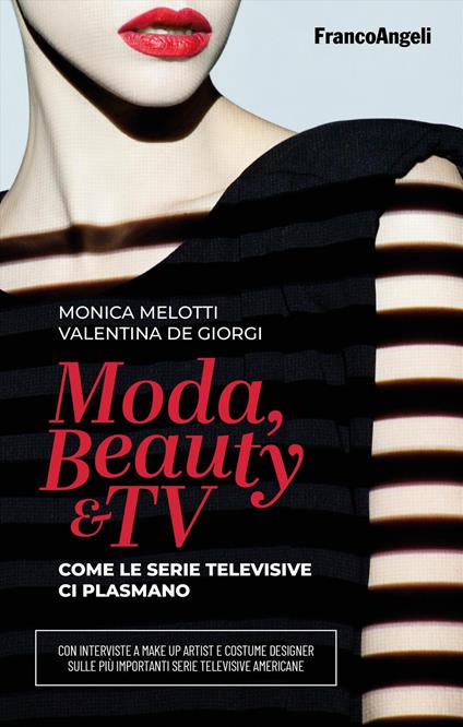 Moda, beauty & tv. Come le serie televisive ci plasmano - Monica Melotti,Valentina De Giorgi - copertina