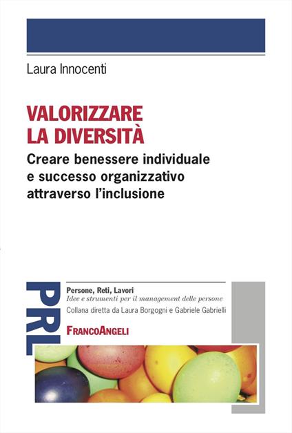 Valorizzare la diversità. Creare benessere individuale e successo organizzativo attraverso l'inclusione - Laura Innocenti - copertina
