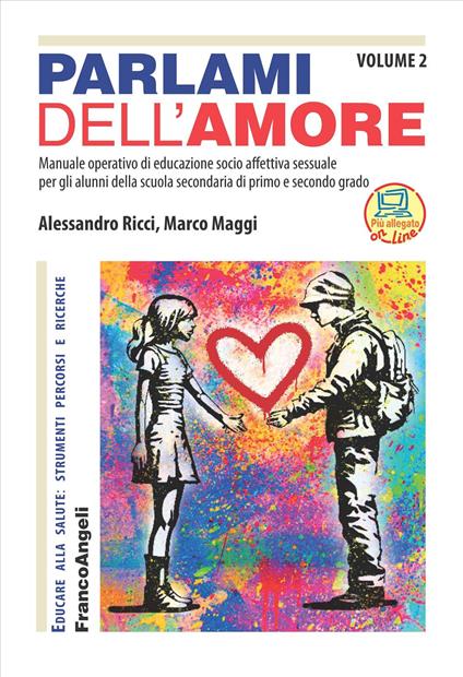 Parlami dell'amore. Manuale operativo di educazione socio affettiva sessuale per gli alunni della scuola secondaria di primo e secondo grado. Vol. 2 - Alessandro Ricci,Marco Maggi - copertina