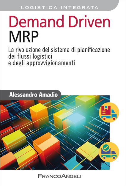Demand driven MRP. La rivoluzione del sistema di pianificazione dei flussi logistici e degli approvvigionamenti - Alessandro Amadio - copertina