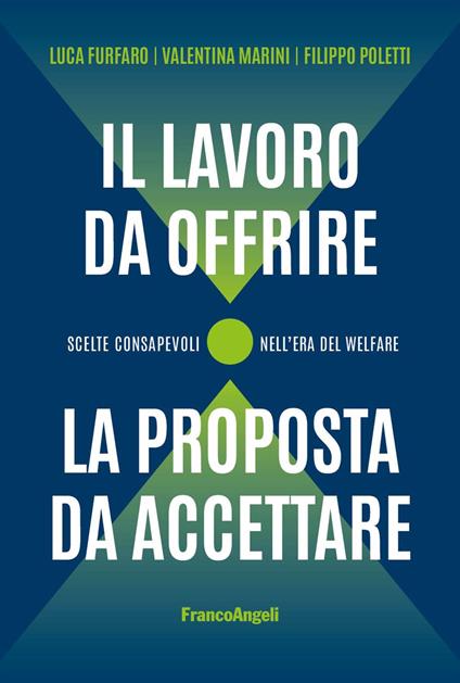 Il lavoro da offrire, la proposta da accettare. Scelte consapevoli nell'era del welfare - Luca Furfaro,Valentina Marini,Filippo Poletti - copertina