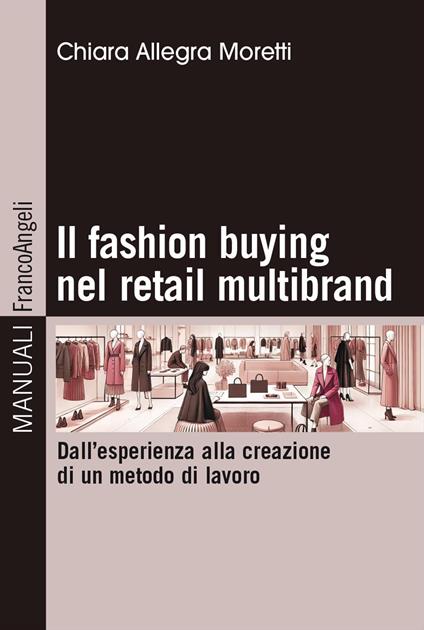 Il fashion buying nel retail multibrand. Dall'esperienza alla creazione di un metodo di lavoro - Chiara Allegra Moretti - copertina