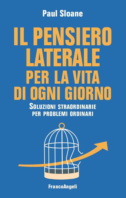 Il pensiero laterale per la vita di ogni giorno. Soluzioni straordinarie per problemi ordinari - Paul Sloane - copertina