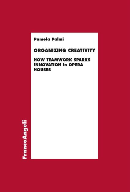 Organizing creativity. How teamwork sparks innovation in Opera house - Pamela Palmi - copertina