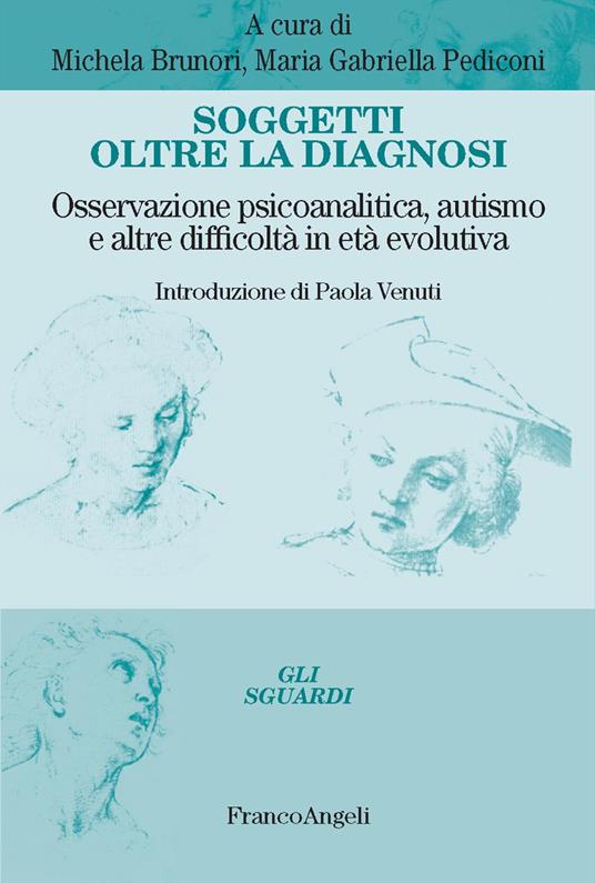 Soggetti oltre la diagnosi. Osservazione psicoanalitica, autismo e altre difficoltà in età evolutiva - copertina