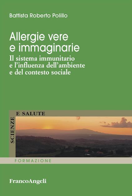 Allergie vere e immaginarie. Il sistema immunitario e l'influenza dell'ambiente e del contesto sociale - Roberto Battista Polillo - copertina