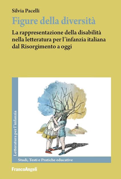 Figure della diversità. La rappresentazione della disabilità nella letteratura per l'infanzia italiana dal Risorgimento a oggi - Silvia Pacelli - copertina