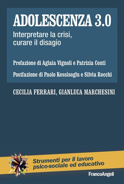 Adolescenza 3.0. Interpretare la crisi, curare il disagio - Cecilia Ferrari,Gianluca Marchesini - copertina