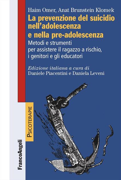 La prevenzione del suicidio nell'adolescenza e nella pre-adolescenza. Metodi e strumenti per assistere il ragazzo a rischio, i genitori e gli educatori - Haim Omer,Anat Brunstein-Klomek - copertina