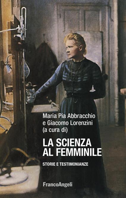 La scienza al femminile. Storie e testimonianze - copertina