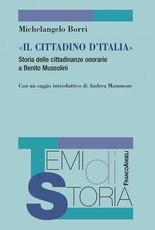 «Il cittadino d'Italia». Storia delle cittadinanze onorarie a Benito Mussolini - Michelangelo Borri - ebook