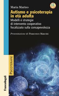 Autismo e psicoterapia in età adulta. Modelli e strategie di intervento cooperativo e focalizzato sulla consapevolezza