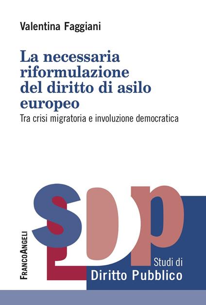 La necessaria riformulazione del diritto di asilo europeo. Tra crisi migratoria e involuzione democratica - Valentina Faggiani - ebook