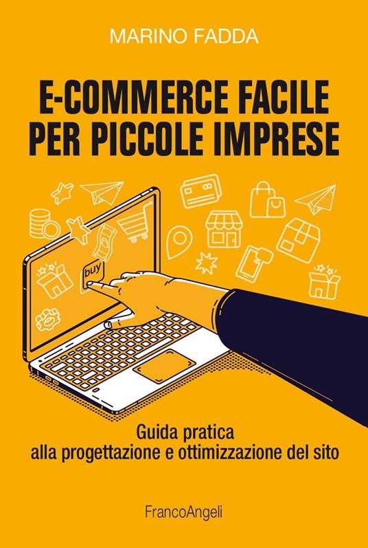 E-commerce facile per piccole imprese. Guida pratica alla progettazione e ottimizzazione del sito - Marino Fadda - ebook