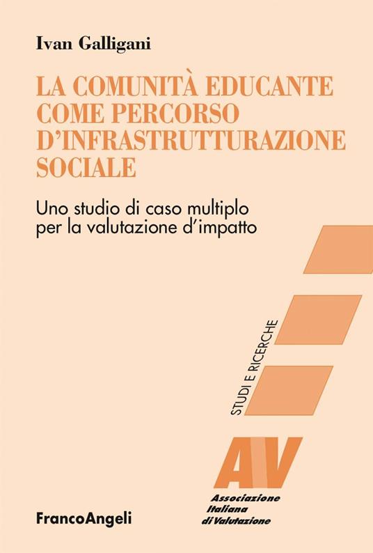 La comunità educante come percorso d'infrastrutturazione sociale. Uno studio di caso multiplo per la valutazione d'impatto - Ivan Galligani - ebook